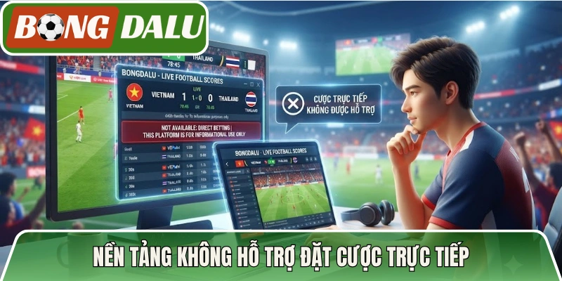 Nền tảng không hỗ trợ đặt cược trực tiếp