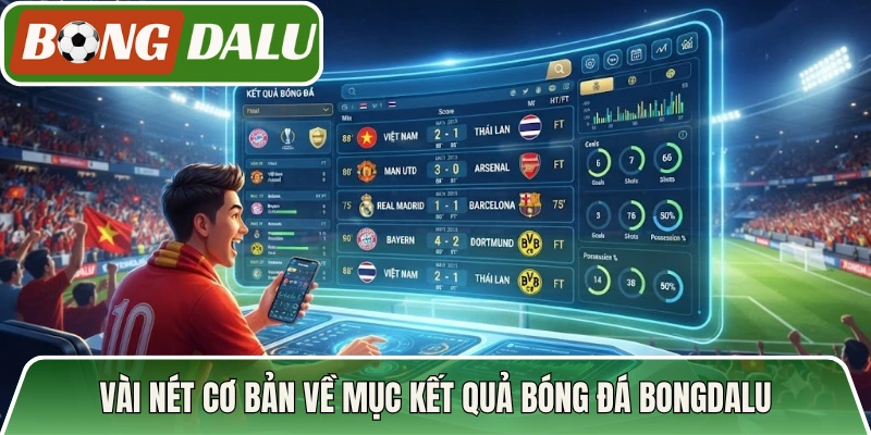 Vài nét cơ bản về mục kết quả bóng đá Bongdalu