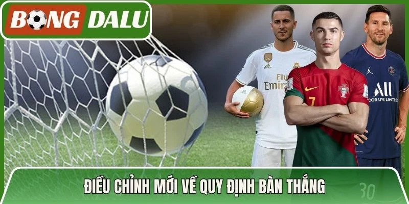 Điều chỉnh mới về quy định bàn thắng